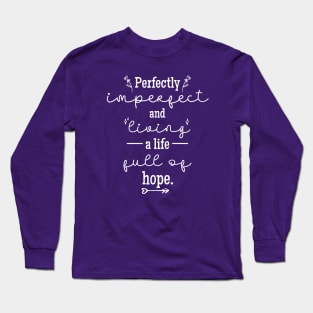 Perfectly Imperfect and Living a Life Full of Hope Long Sleeve T-Shirt